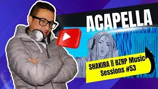 ACAPELLA || SHAKIRA || BZRP Music Sessions #53