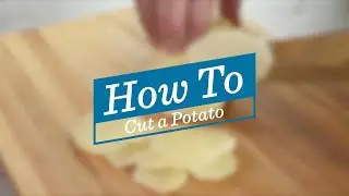 How to Cut a Potato 3 Ways