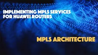 MPLS Physical Architecture - Huawei MPLS Services - Part 3