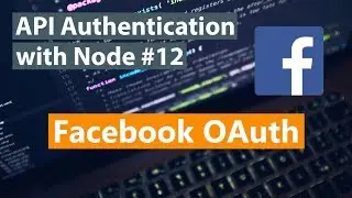 API Authentication with Node Part #12 - Facebook OAuth