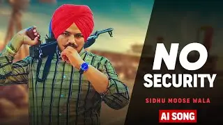 No Security Sidhu Moosewala ( Official Video ) New Song | New Punjabi Song 2024