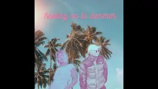 Cakeflr & Davidkilledgoliath - Holding On To Summer (Lyric Video)