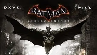 Batman: Arkham Knight - Wine DXVK