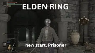 ELDEN RING, new start, prisoner, part 2,