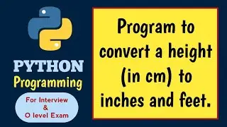 Python program to convert a height (in cm) to inches and feet | Python Course in Hindi | M3R5