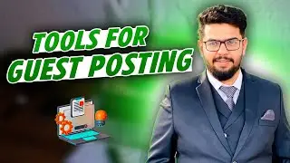Tools Required for Guest Posting | Guest Post Course | Ahmad Sweetu