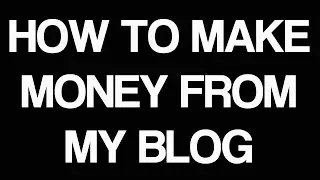 How to make money from my blog