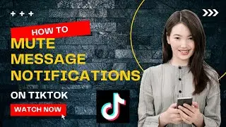 How to Mute Message Notifications on TikTok | Easy Guide