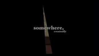 Somewhere, Eventually