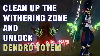 Clean up the Withering Zone and Unlock Dendro Totem Sumeru【Genshin Impact】