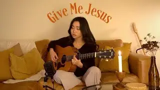 Give Me Jesus x UPPERROOM (cover)