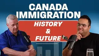 Legend of Canada Immigration - History and Future of Canada Immigration - The Sahil Sayal Show # 5