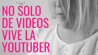NO SOLO DE VIDEOS VIVE LA YOUTUBER * TAG *