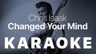Chris Isaak - Changed Your Mind KARAOKE