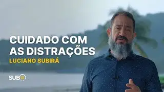 Luciano Subirá - CUIDADO COM AS DISTRAÇÕES | SUB12