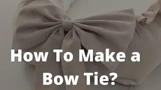 How To Make a Bow Tie? Bow Tie Tutorial