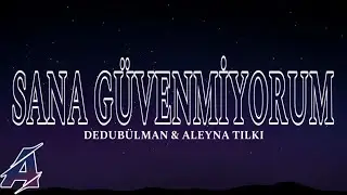 Dedublüman & Aleyna Tilki - Sana Güvenmiyorum (Şarkı Sözleri / Lyrics)