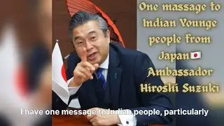 One message to indian people from Japan Ambassador Hiroshi Suzuki