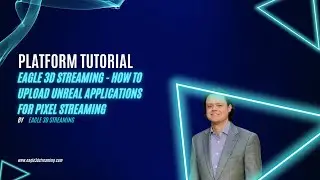 Eagle 3D Streaming - How to Upload Unreal Applications for Pixel Streaming