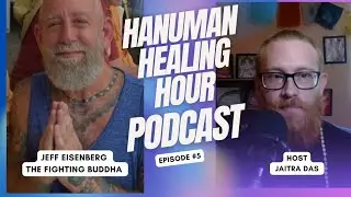 Buddha's Bodyguard with Jeff Eisenberg Hanuman Healing Hour Podcast