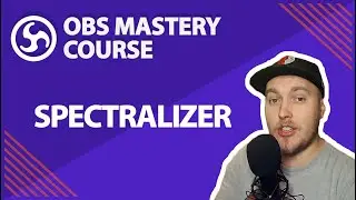 33. Spectralizer - OBS Studio Mastery Course (Beginner to Pro)