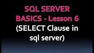 SQL SERVER BASICS - Lesson 6 (SELECT Clause in sql server)