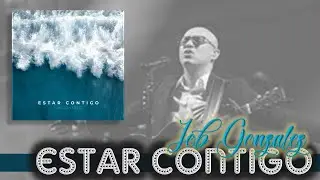 ESTAR CONTIGO   Job Gonzalez