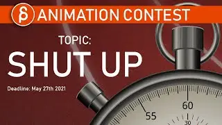 100 Frame Animation Topic: SHUT UP - Spring 2021 Contest