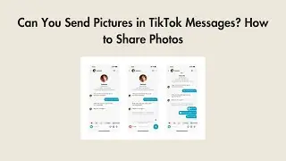 Can You Send Pictures in TikTok Messages? How to Share Photos
