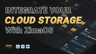 Integrate Your Cloud Storage With ZimaOS: Google Dirve, Dropbox& OneDrive