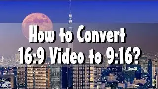 How to Convert 16:9 Video to 