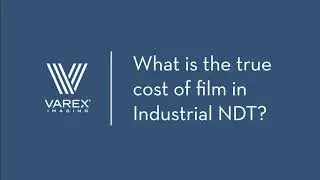 Varex Imaging Experts: True Cost of Film in Industrial NDT