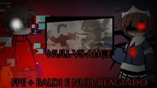 Os Fpe & baldi e o null reagindo ao Alice vs null (Fpe x gacha)