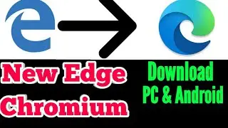 Install New Microsoft Edge Based On Chromium || Windows & Android New Edge Features