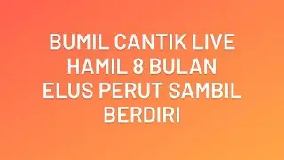 Bumil Cantik Live || Hamil 8 Bulan Elus Perut Sambil Berdiri