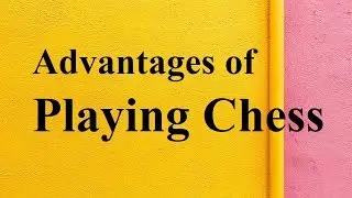 Advantages of Playing Chess