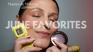 June Favorites | Martes de Makeup