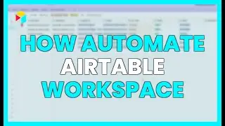 HOW TO AUTOMATE YOUR AIRTABLE WORKSPACE?