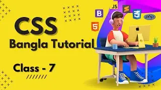 CSS Bangla Tutorial Class- 07 | CSS3 Bangla Tutorial 2023