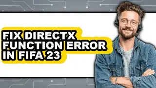 How to Fix Directx Function Error in Fifa 23 - Step by Step