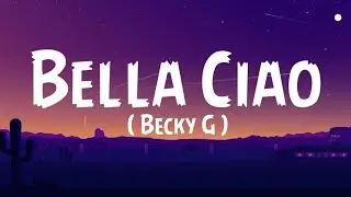 Becky G - Bella Ciao (Letra/Lyrics)