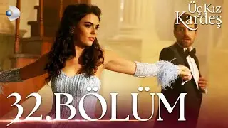 Üç Kız Kardeş 32. Bölüm - Full Bölüm
