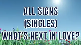 What's Next in Love Singles All Signs