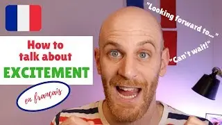 How to say CAN'T WAIT and LOOKING FORWARD TO in FRENCH. - Everyday French