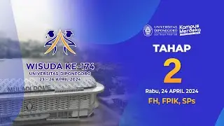 WISUDA KE-174 UNDIP | 24 APRIL 2024 Tahap 2