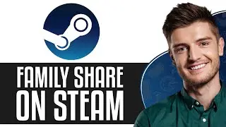 How To Family Share On Steam (2024) - Full Guide