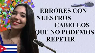 ERRORES QUE COMETEMOS A LA HORA DE CUIDAR NUESTROS CABELLOS / TIPS PARA UN RÁPIDO CRECIMIENTO.