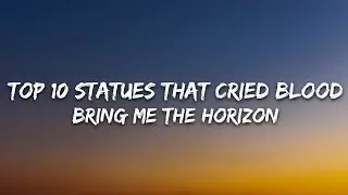 Bring Me The Horizon - Top 10 staTues tHat CriEd bloOd (Lyrics)