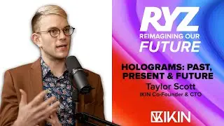 Holograms: Past, Present & Future | Featuring Taylor Scott, IKIN CoFounder &  CTO