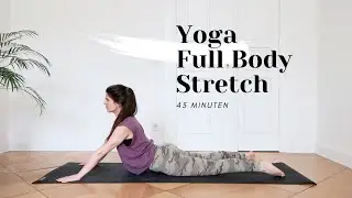 Yoga Ganzkörper Stretch | 45 Minuten zum Dehnen & Entspannen | Für Anfänger*innen & Geübte
